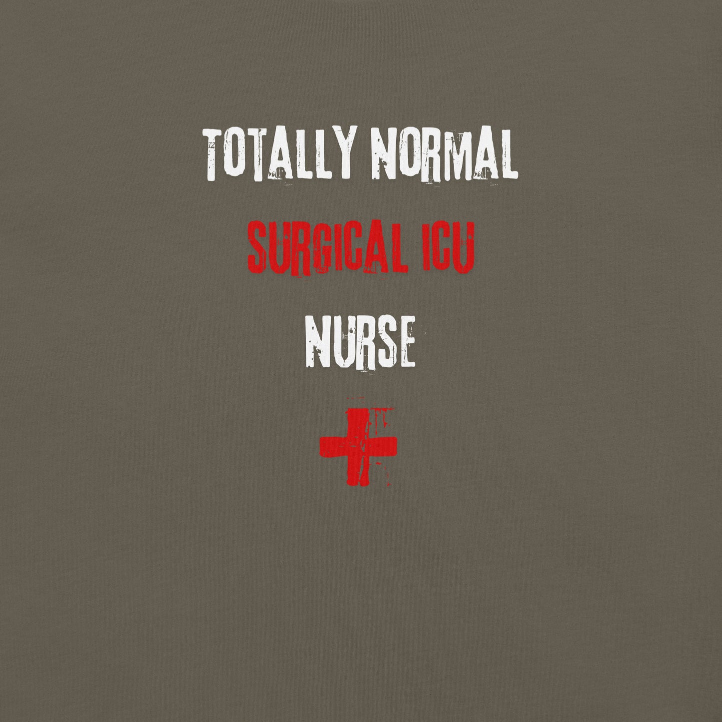 Surgical ICU Nurse Shirt (Totally Normal)