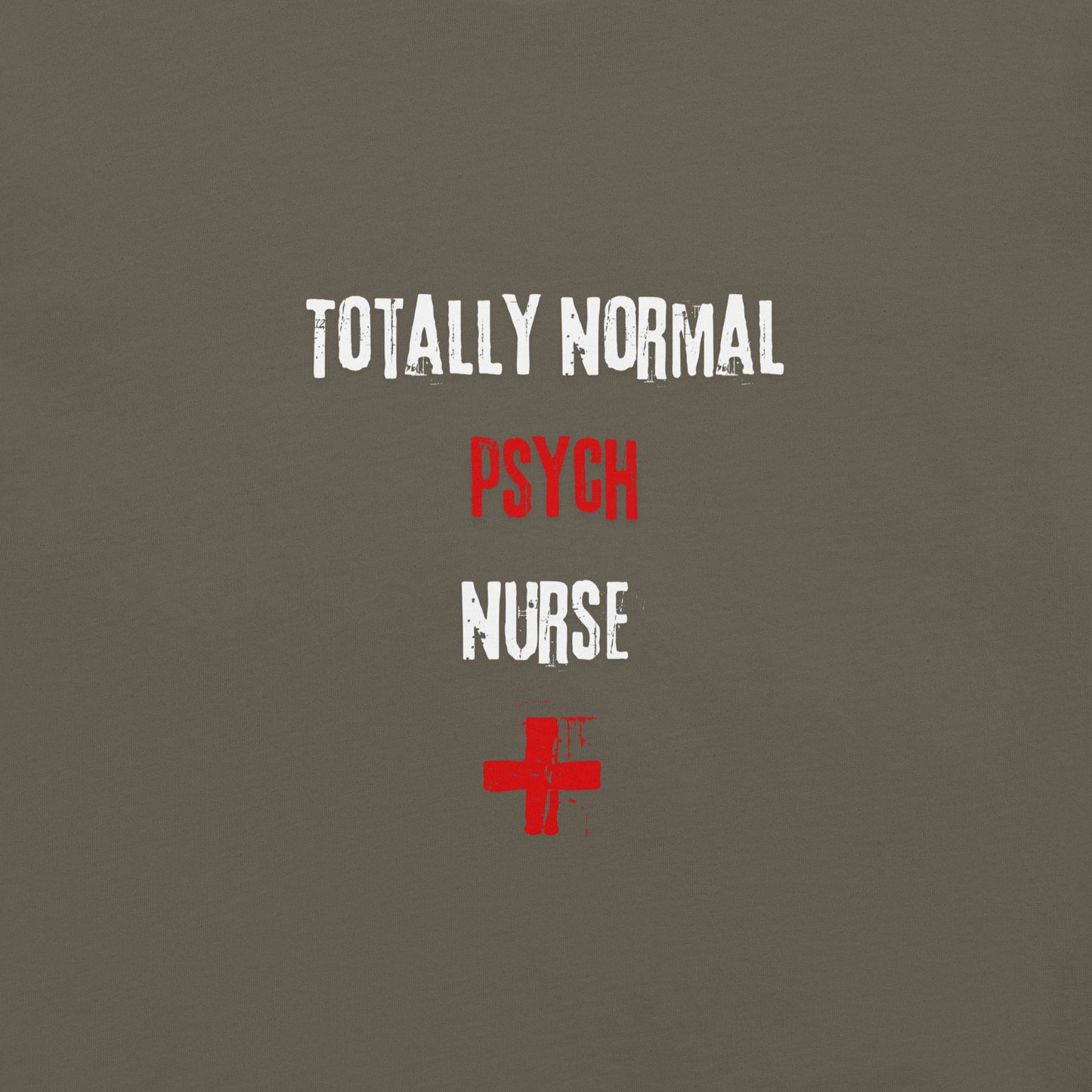 Psych Nurse Shirt (Totally Normal)