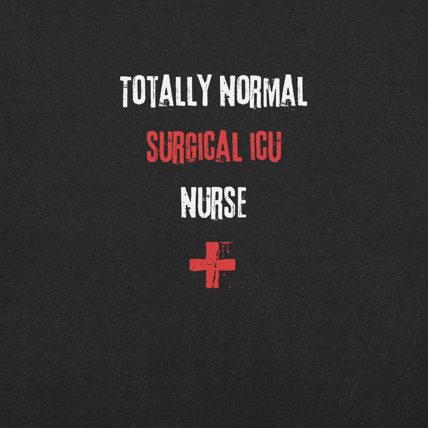Surgical ICU Nurse Shirt (Totally Normal)