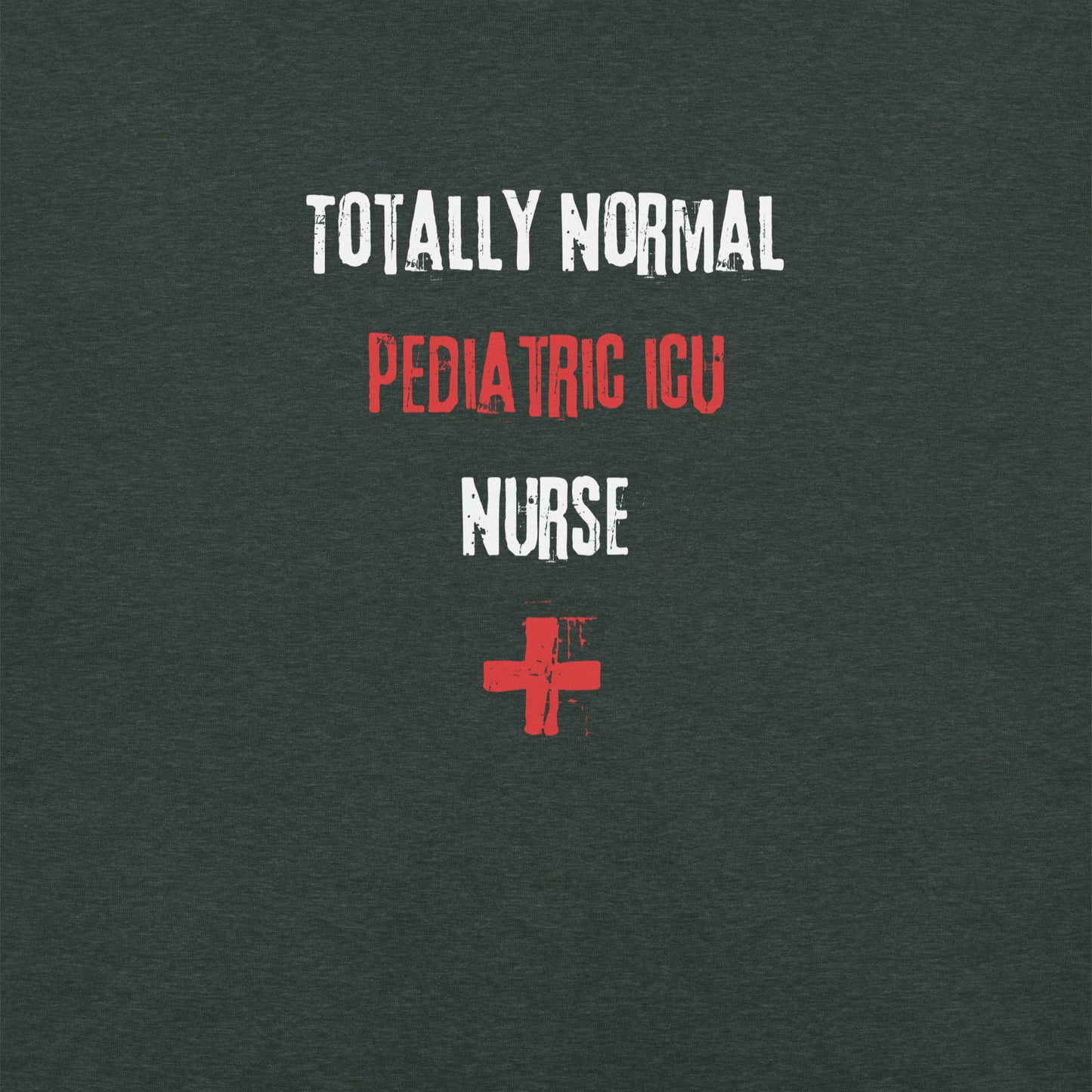 Pediatric ICU Nurse Shirt (Totally Normal)