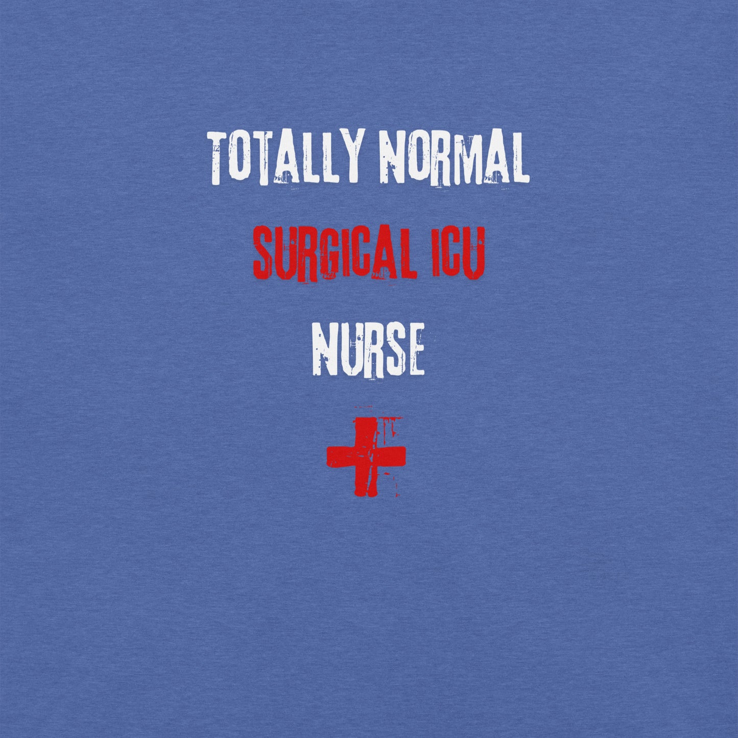 Surgical ICU Nurse Shirt (Totally Normal)