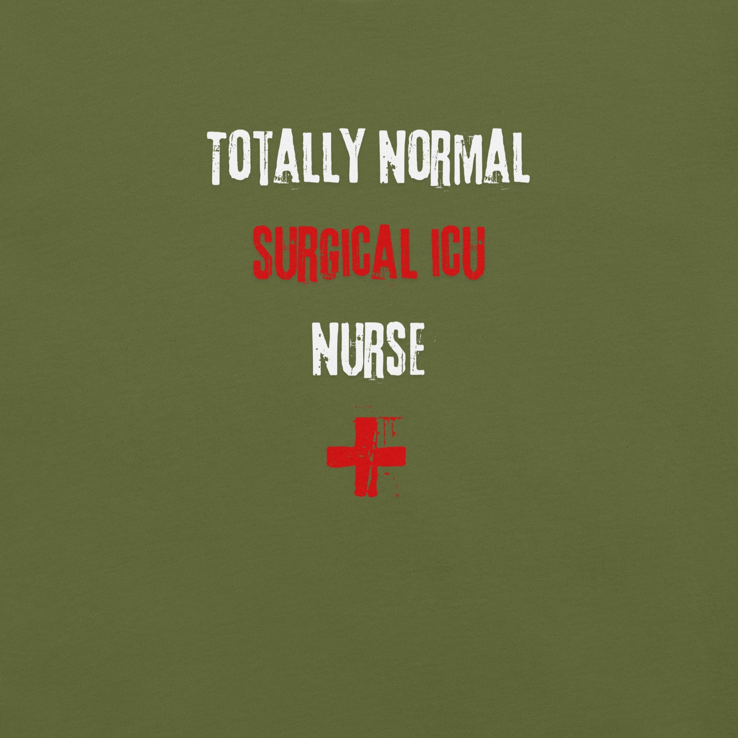 Surgical ICU Nurse Shirt (Totally Normal)