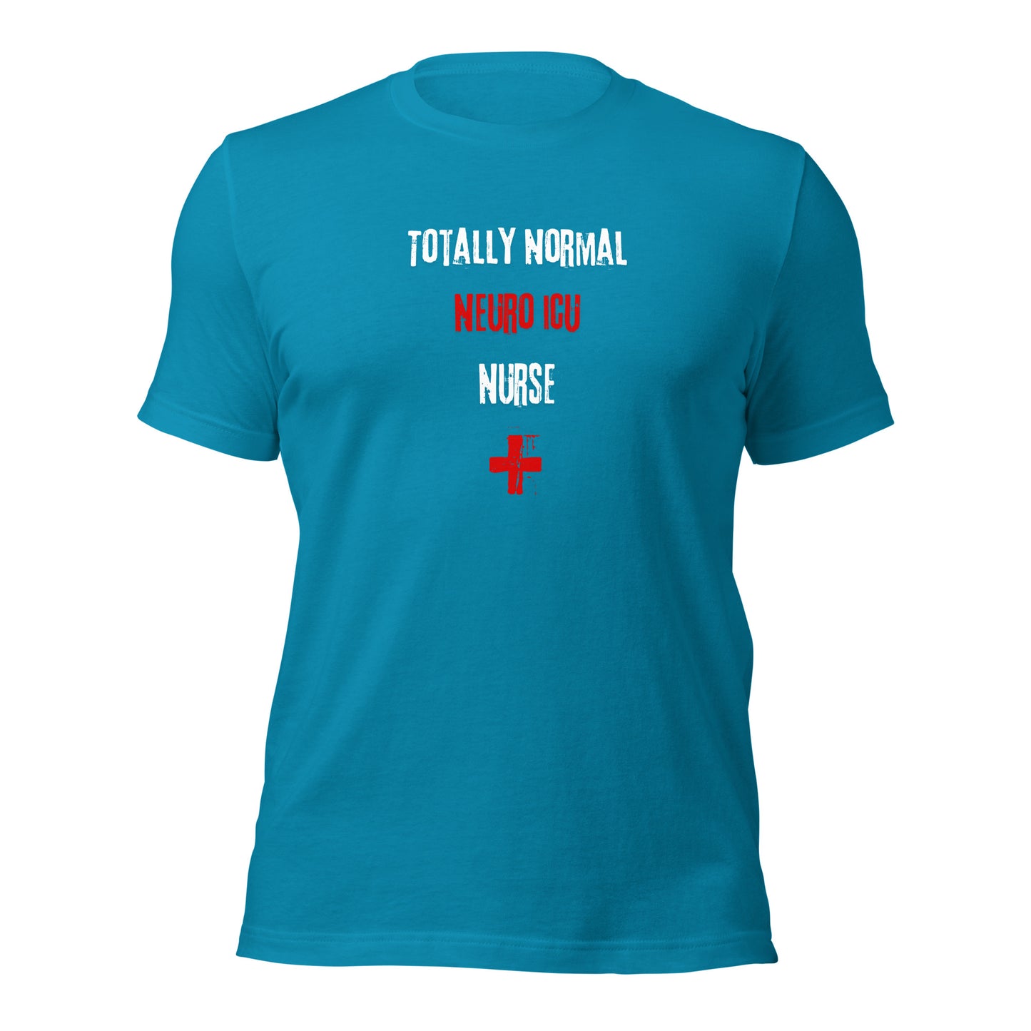 Neuro ICU Nurse Shirt (Totally Normal)