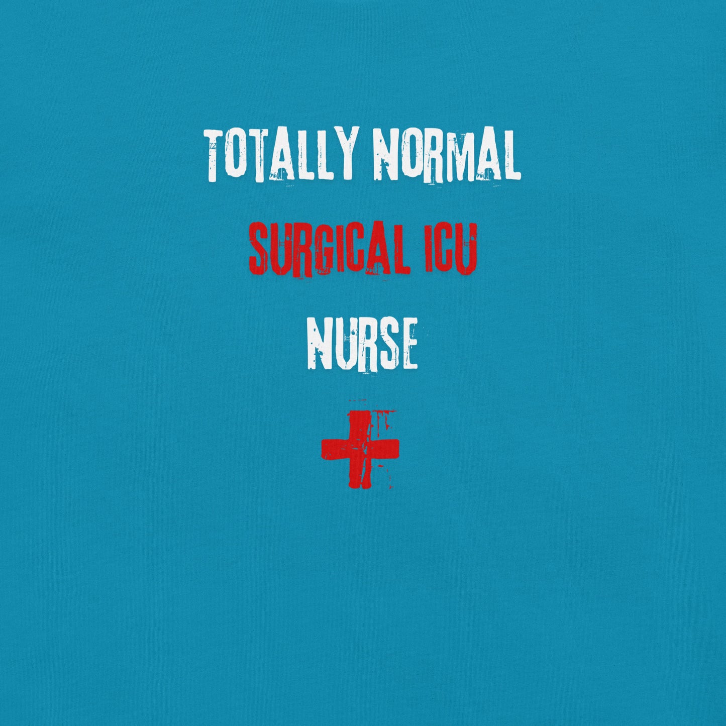 Surgical ICU Nurse Shirt (Totally Normal)