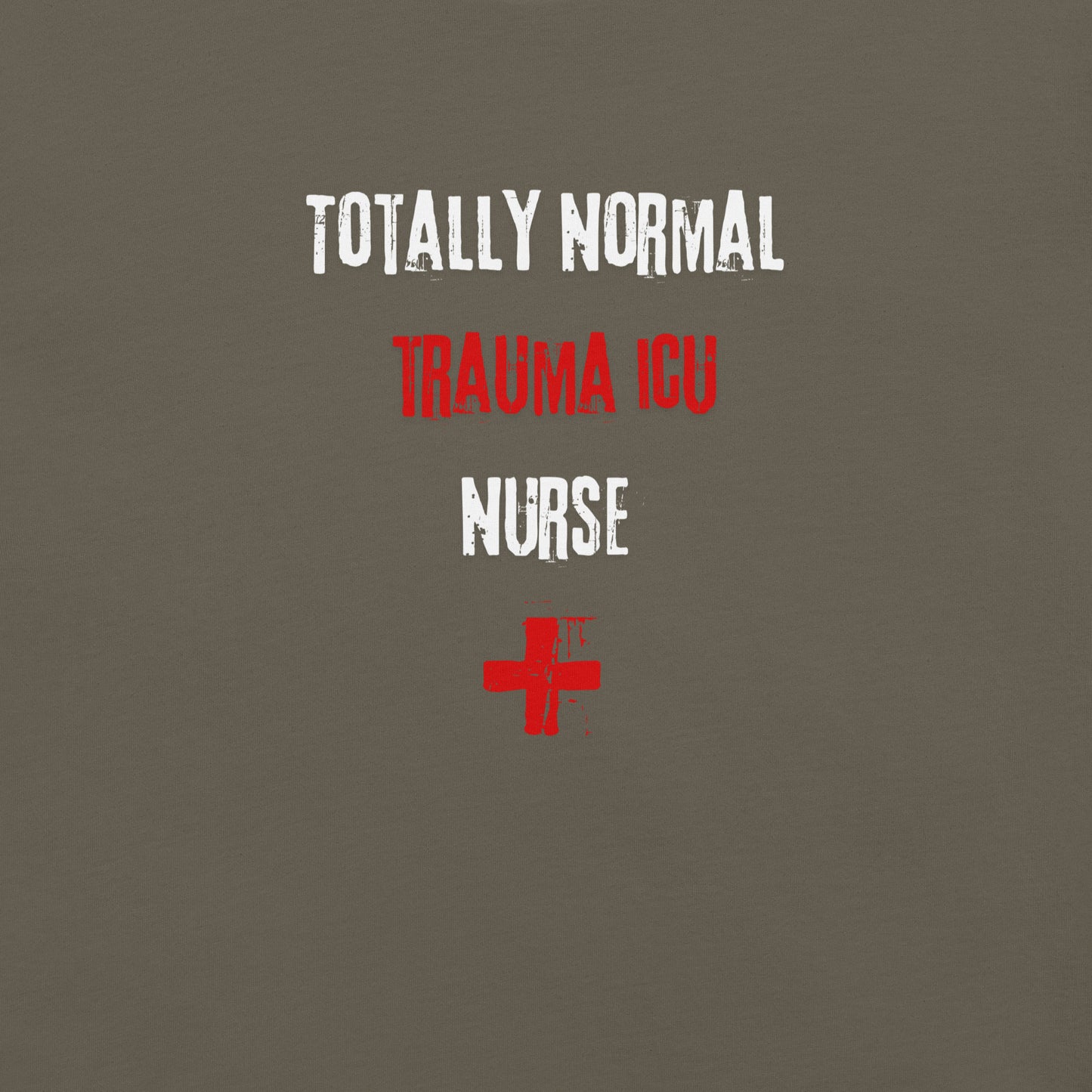 Trauma ICU Nurse Shirt (Totally Normal)