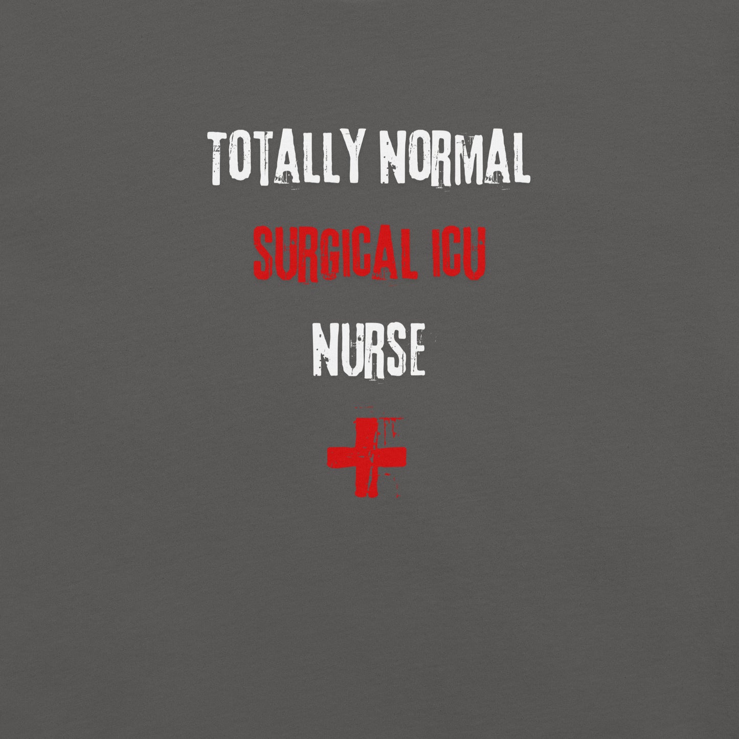 Surgical ICU Nurse Shirt (Totally Normal)