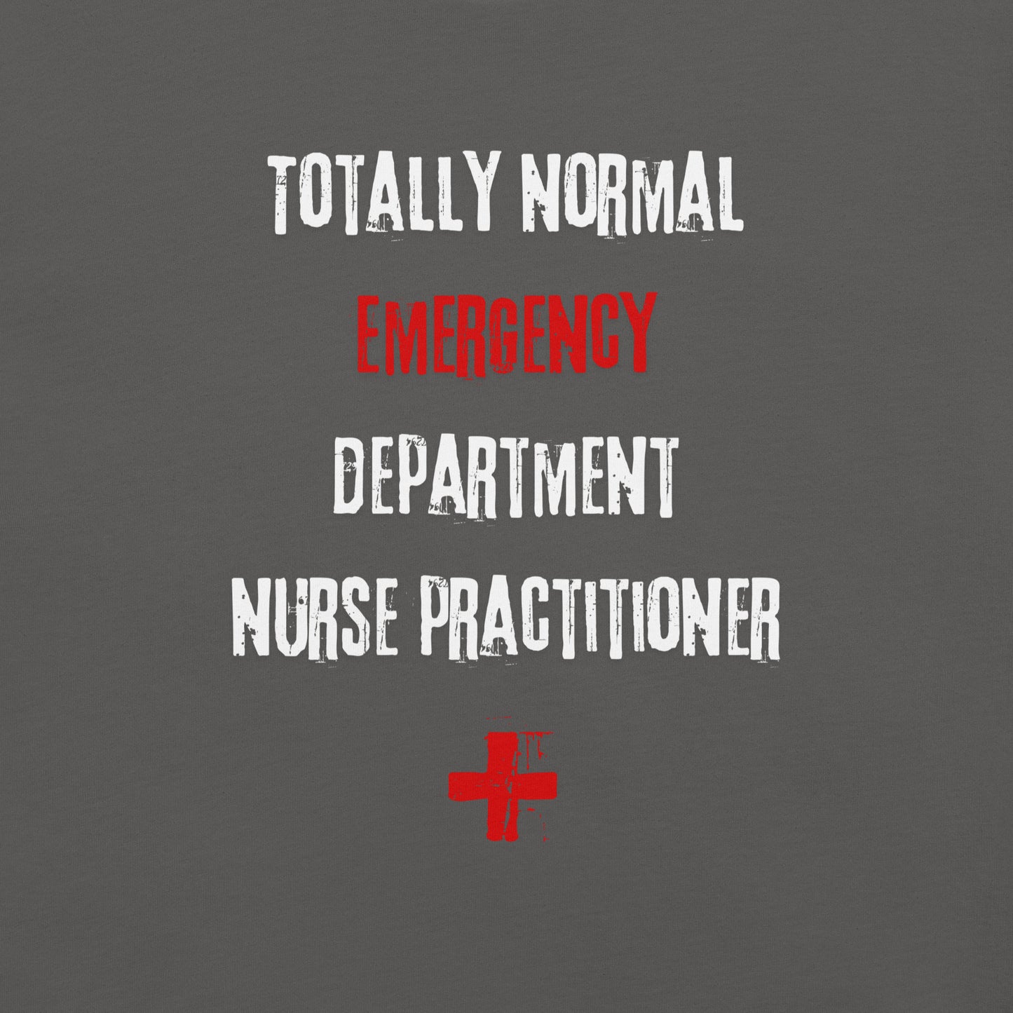 ED Nurse Practitioner Shirt (Totally Normal)