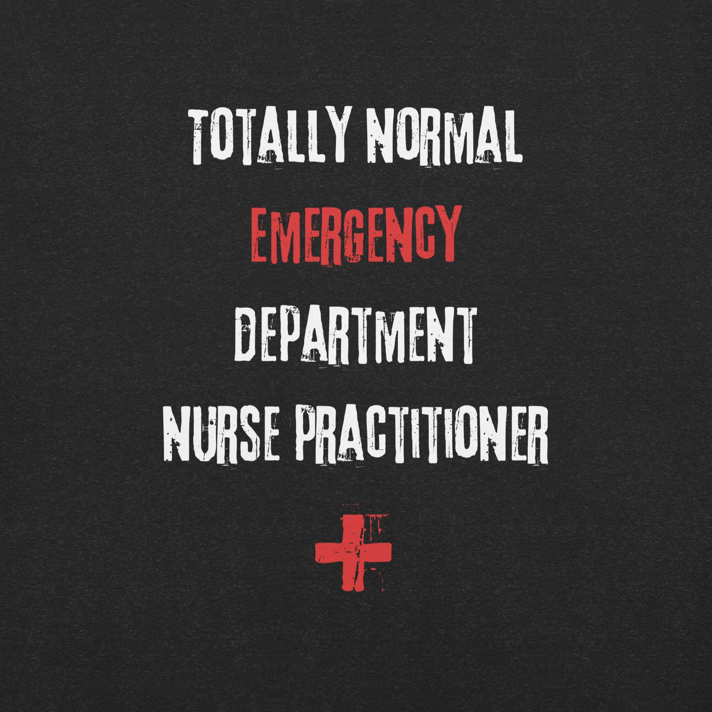 ED Nurse Practitioner Shirt (Totally Normal)