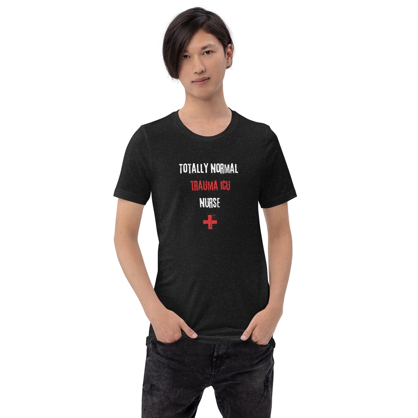 Trauma ICU Nurse Shirt (Totally Normal)