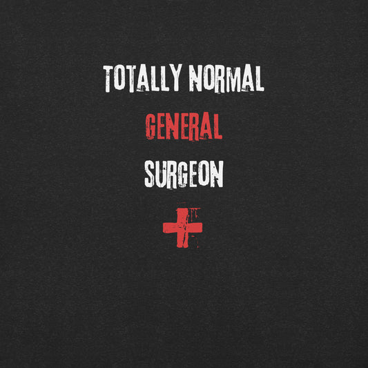 General Surgeon Shirt (Totally Normal)