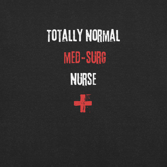 Med-Surg Nurse Shirt (Totally Normal)