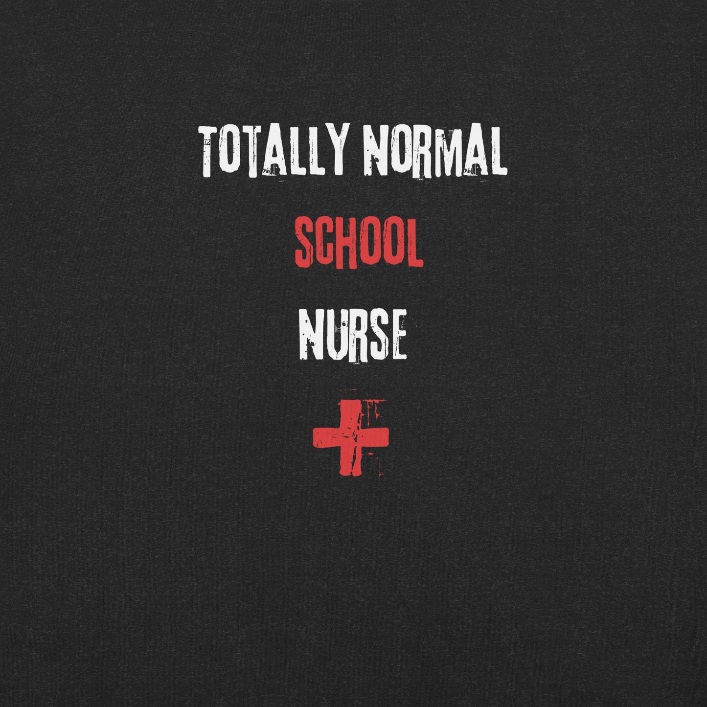 School Nurse Shirt (Totally Normal)