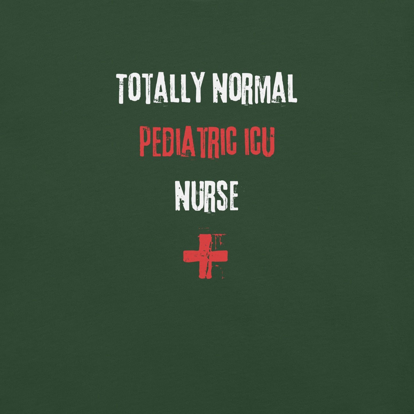 Pediatric ICU Nurse Shirt (Totally Normal)