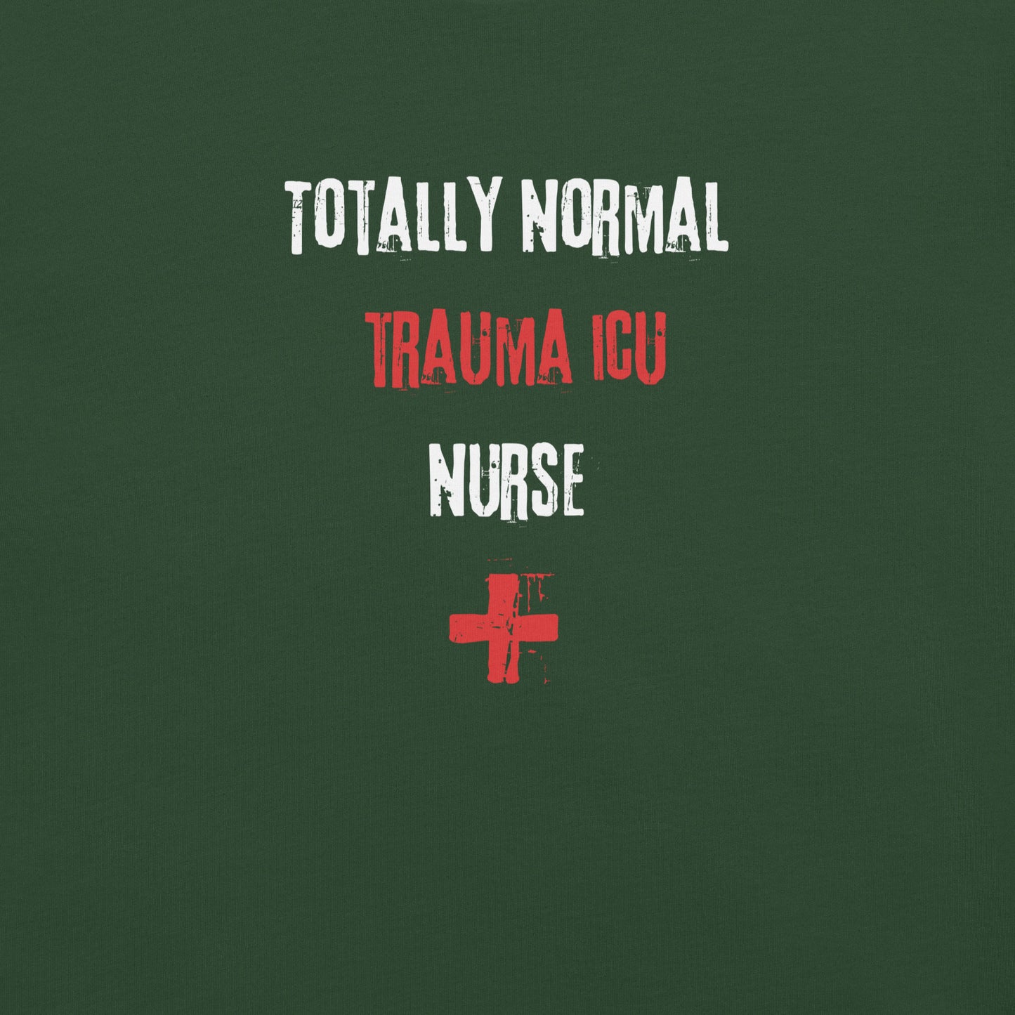 Trauma ICU Nurse Shirt (Totally Normal)