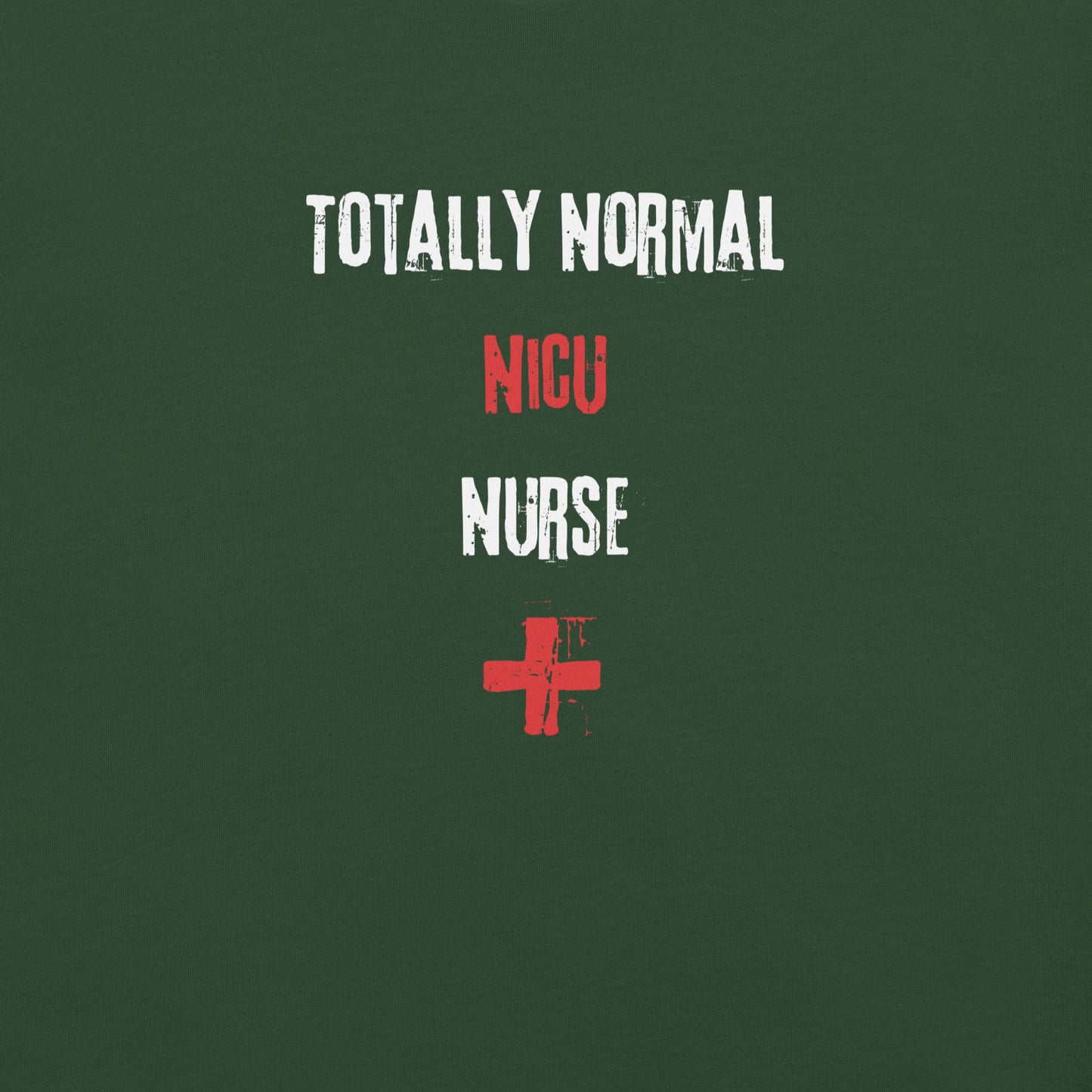 NICU Nurse Shirt (Totally Normal)