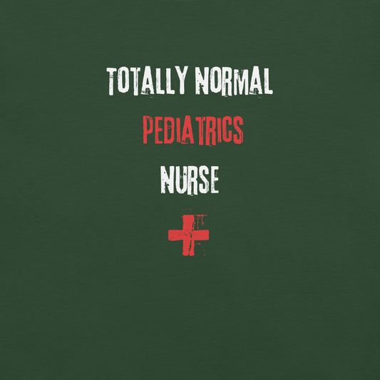 Pediatrics Nurse Shirt (Totally Normal)