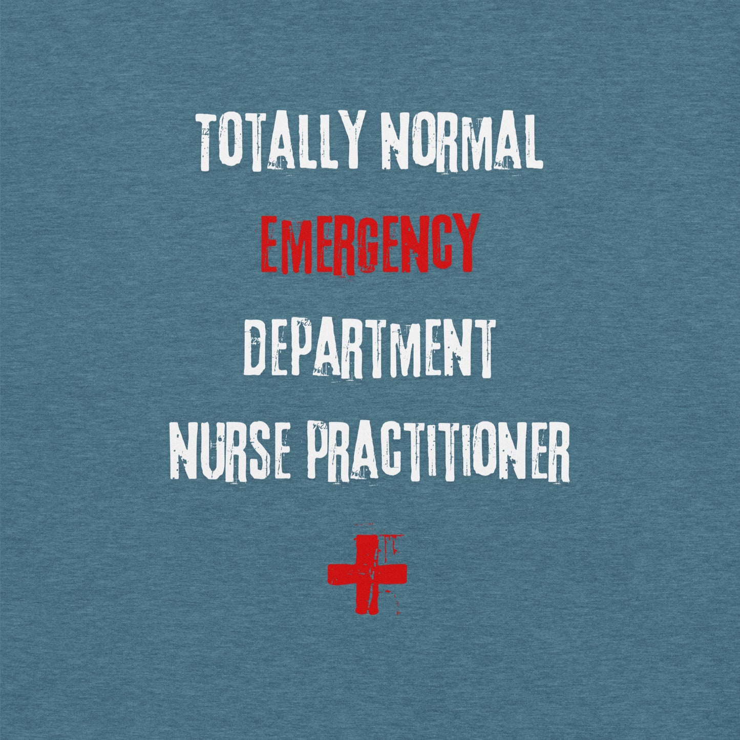 ED Nurse Practitioner Shirt (Totally Normal)