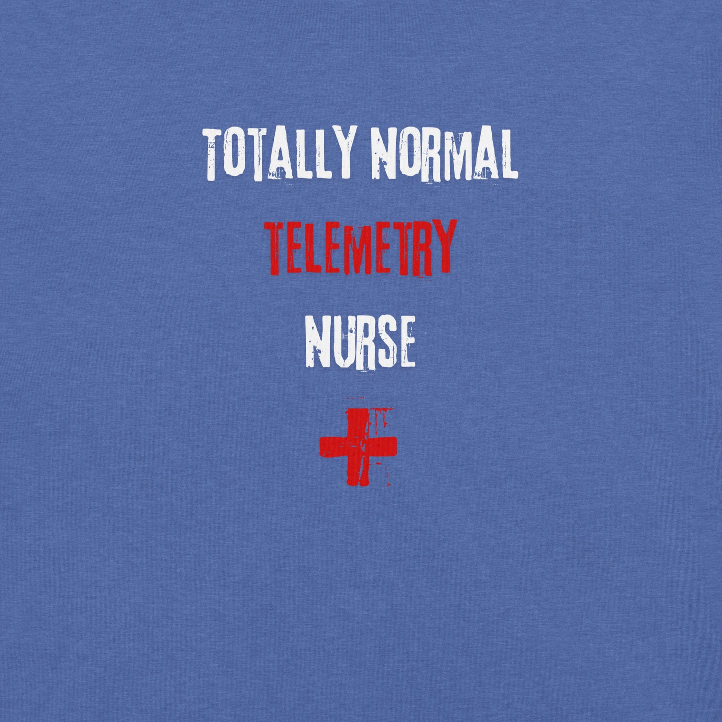 Telemetry Nurse T-Shirt (Totally Normal)