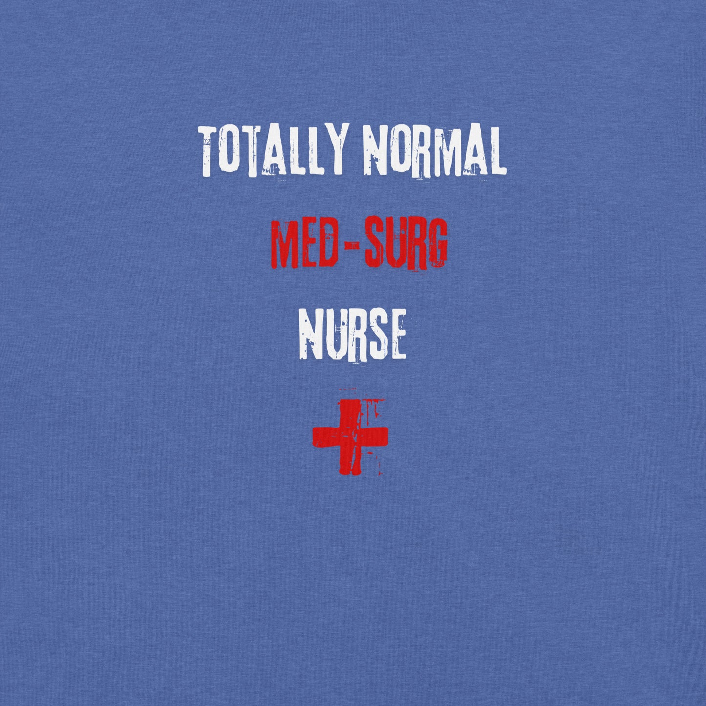 Med-Surg Nurse Shirt (Totally Normal)