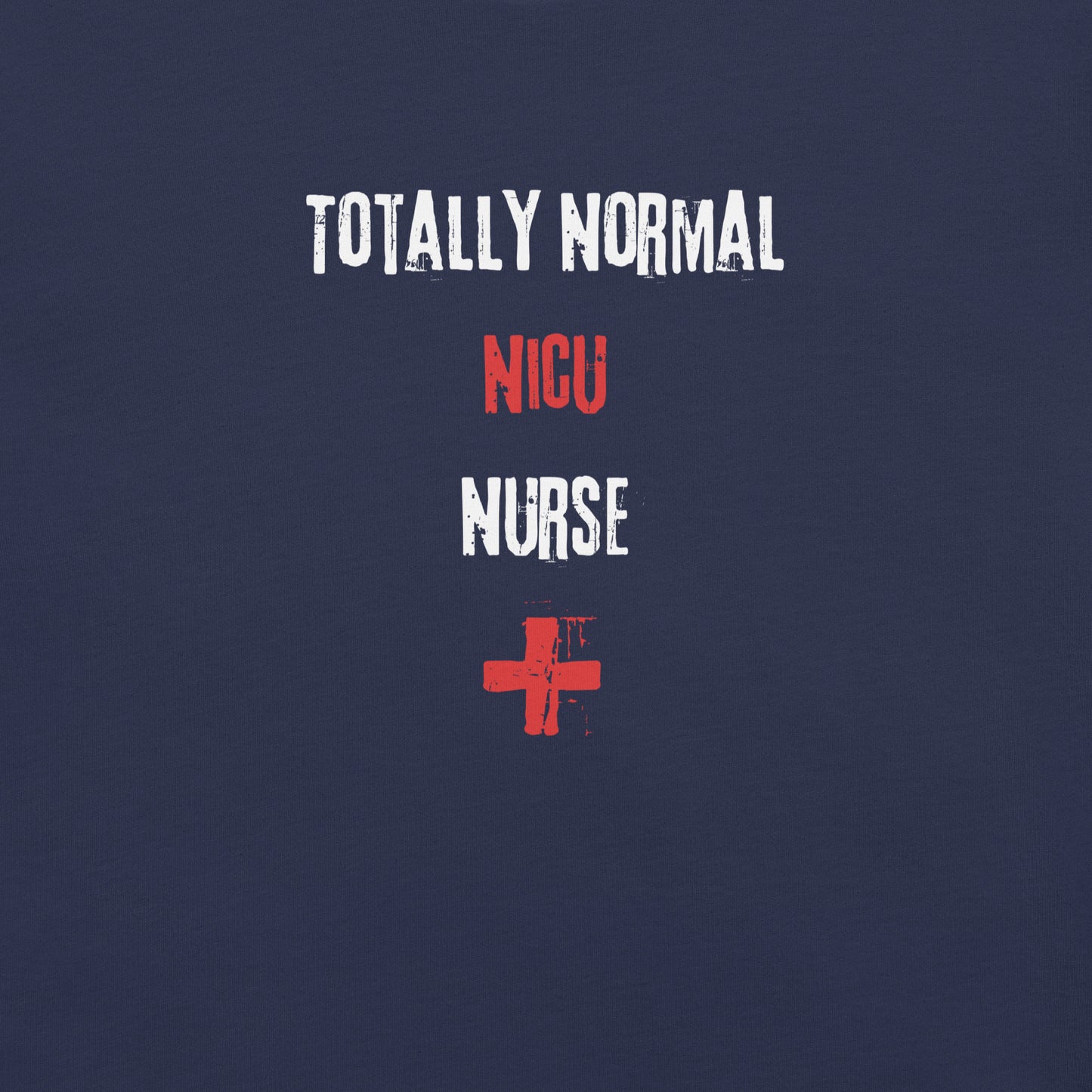 NICU Nurse Shirt (Totally Normal)