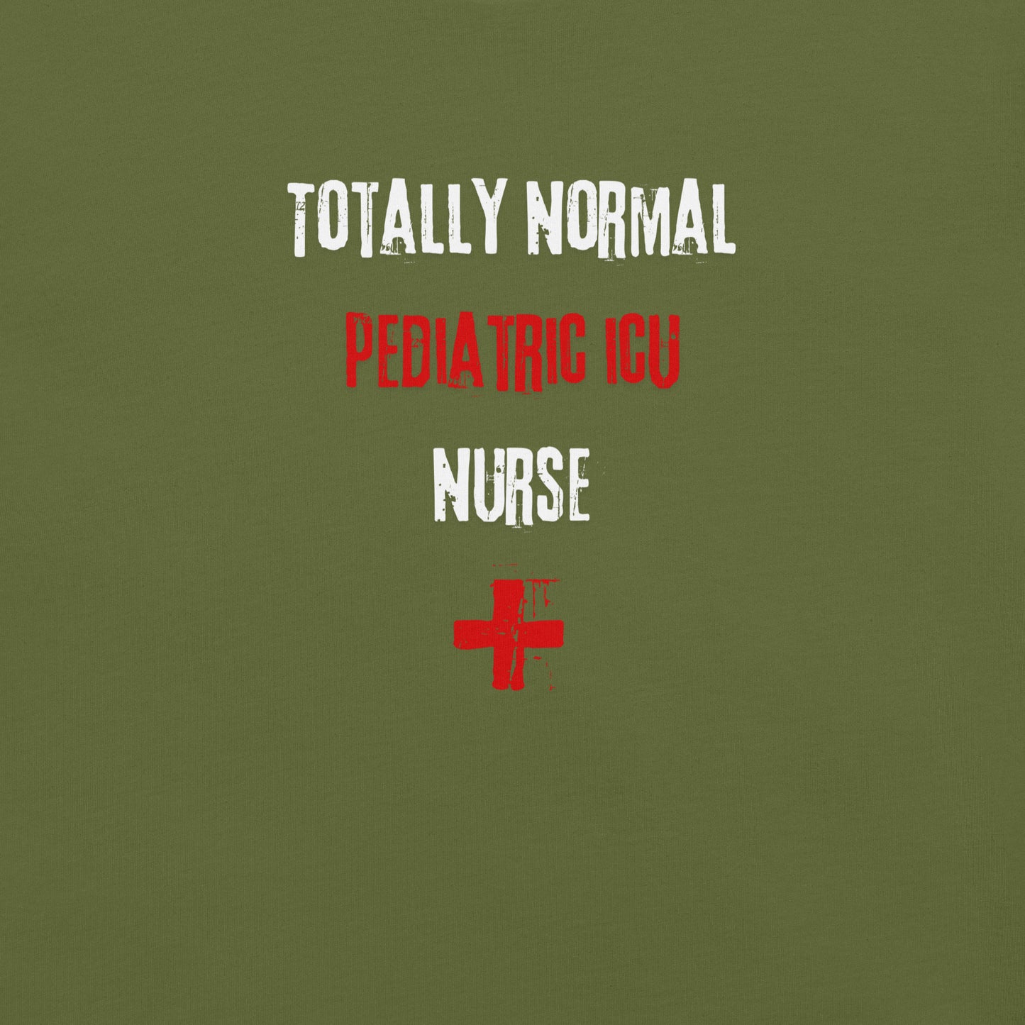 Pediatric ICU Nurse Shirt (Totally Normal)