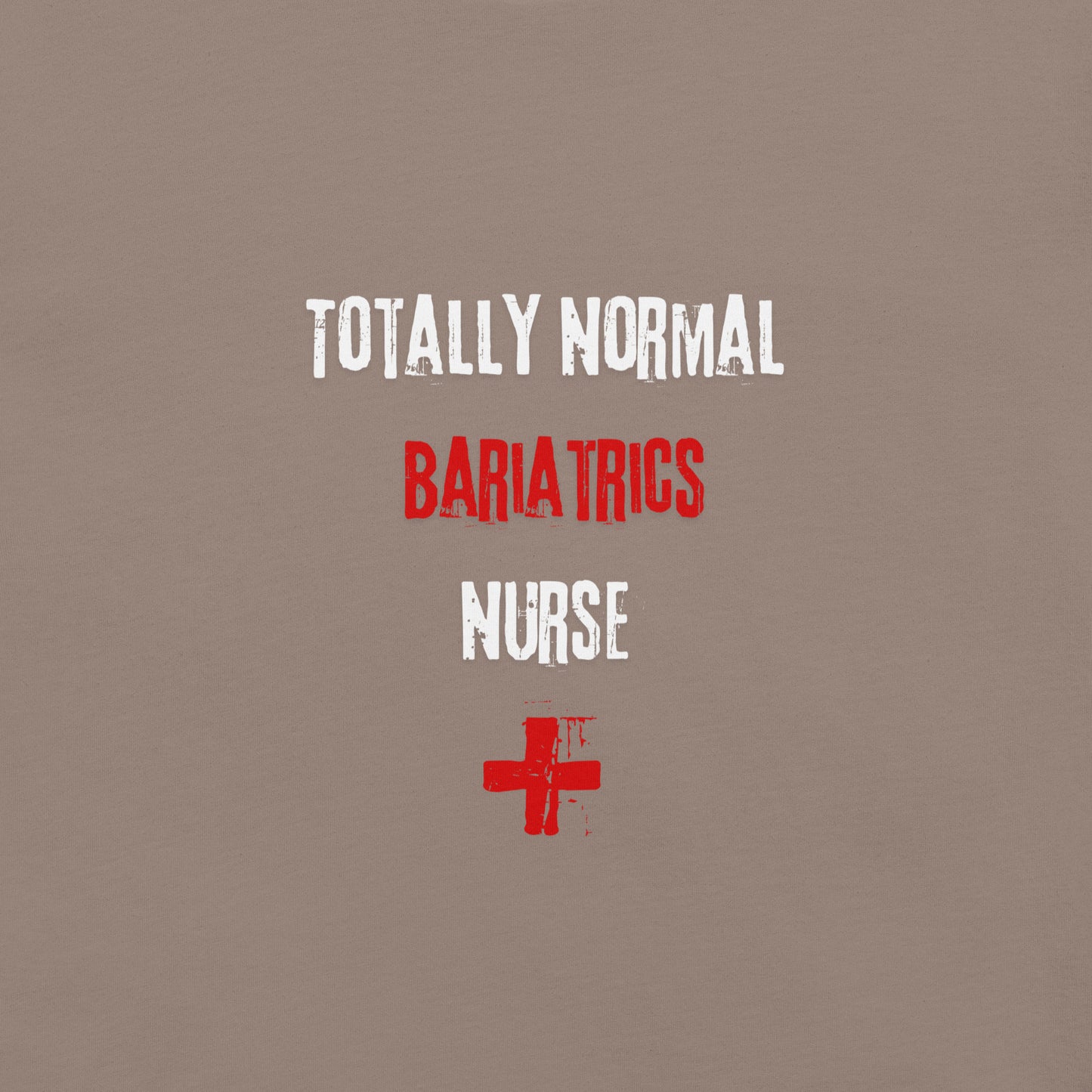 Bariatrics Nurse T-Shirt (Totally Normal)