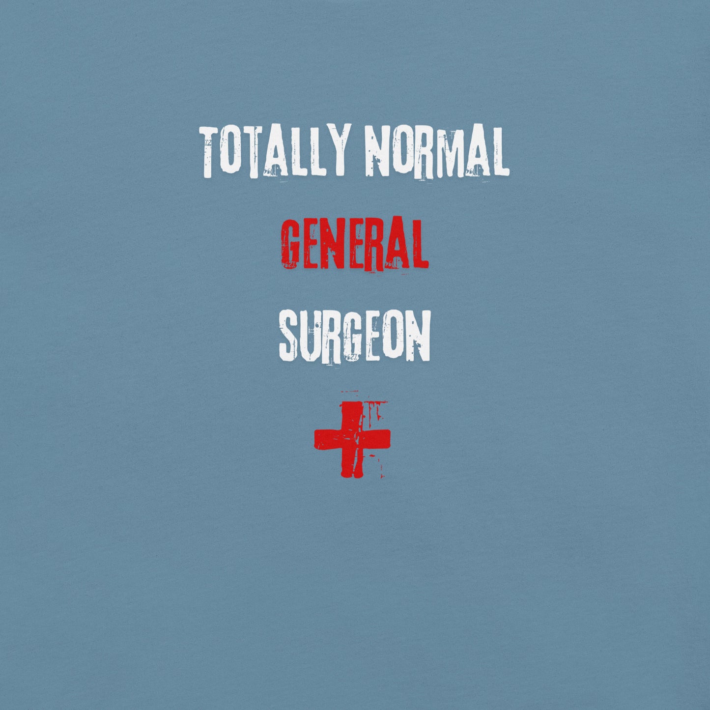 General Surgeon Shirt (Totally Normal)