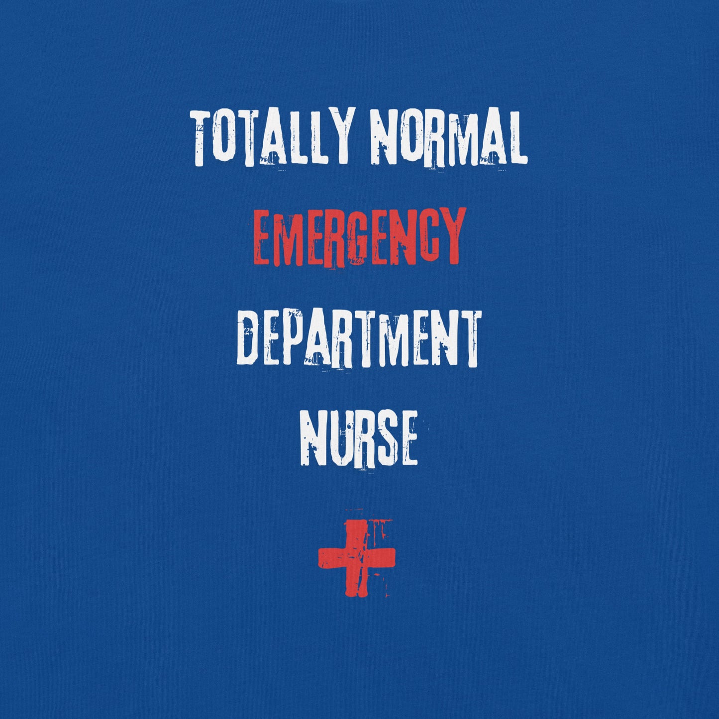 ED Nurse Shirt (Totally Normal)